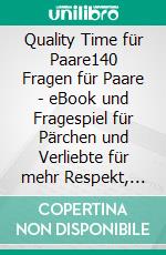 Quality Time für Paare140 Fragen für Paare - eBook und Fragespiel für Pärchen und Verliebte für mehr Respekt, Vertrauen und Liebe. E-book. Formato EPUB ebook di Lieu Libre