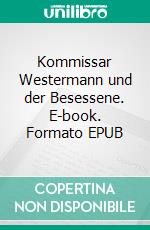 Kommissar Westermann und der Besessene. E-book. Formato EPUB ebook