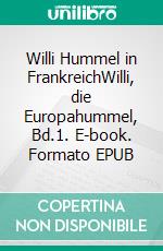 Willi Hummel in FrankreichWilli, die Europahummel, Bd.1. E-book. Formato EPUB ebook