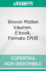 Wovon Motten träumen. E-book. Formato EPUB ebook