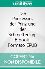 Die Prinzessin, der Prinz und der Schmetterling. E-book. Formato EPUB ebook