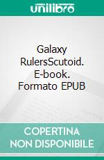 Galaxy RulersScutoid. E-book. Formato EPUB ebook