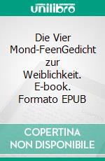 Die Vier Mond-FeenGedicht zur Weiblichkeit. E-book. Formato EPUB ebook