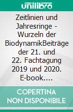 Zeitlinien und Jahresringe - Wurzeln der BiodynamikBeiträge der 21. und 22. Fachtagung 2019 und 2020. E-book. Formato EPUB ebook di Gesellschaft für Biodynamische Psychologie/Körperpsychotherapie e.V. GBP e.V.