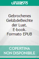 Gebrochenes GelübdeBeichte der Lust. E-book. Formato EPUB