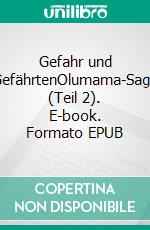 Gefahr und GefährtenOlumama-Saga (Teil 2). E-book. Formato EPUB ebook