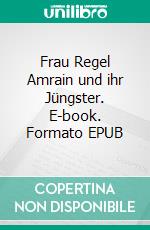 Frau Regel Amrain und ihr Jüngster. E-book. Formato EPUB ebook di Gottfried Keller