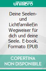 Deine Seelen- und LichtfamilieEin Wegweiser für dich und deine Seele. E-book. Formato EPUB ebook di Katja Obieglo