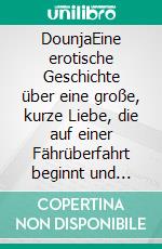 DounjaEine erotische Geschichte über eine große, kurze Liebe, die auf einer Fährüberfahrt beginnt und tragisch endet. E-book. Formato EPUB ebook