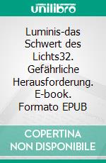 Luminis-das Schwert des Lichts32. Gefährliche Herausforderung. E-book. Formato EPUB ebook di William Knight