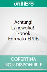 Achtung! Langweilig!. E-book. Formato EPUB