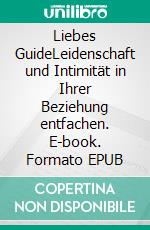 Liebes GuideLeidenschaft und Intimität in Ihrer Beziehung entfachen. E-book. Formato EPUB ebook