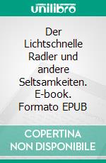 Der Lichtschnelle Radler und andere Seltsamkeiten. E-book. Formato EPUB ebook