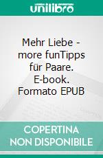 Mehr Liebe - more funTipps für Paare. E-book. Formato EPUB ebook di Sylvia Morales