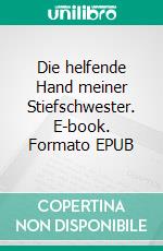 Die helfende Hand meiner Stiefschwester. E-book. Formato EPUB ebook