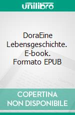 DoraEine Lebensgeschichte. E-book. Formato EPUB ebook di Hans Schelling