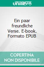 Ein paar freundliche Verse. E-book. Formato EPUB ebook