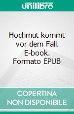 Hochmut kommt vor dem Fall. E-book. Formato EPUB ebook di Angelika Friedemann