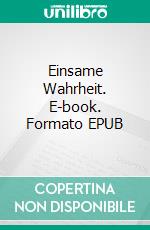 Einsame Wahrheit. E-book. Formato EPUB ebook