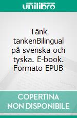 Tänk tankenBilingual på svenska och tyska. E-book. Formato EPUB ebook