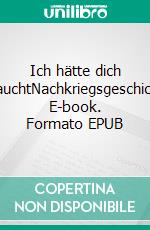 Ich hätte dich gebrauchtNachkriegsgeschichten. E-book. Formato EPUB ebook di Wolf Ollrog