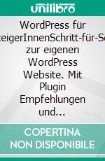 WordPress für EinsteigerInnenSchritt-für-Schritt zur eigenen WordPress Website. Mit Plugin Empfehlungen und Praxis-Tipps.. E-book. Formato EPUB ebook