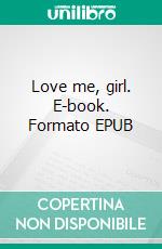 Love me, girl. E-book. Formato EPUB ebook di Julia Hauer