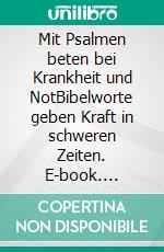 Mit Psalmen beten bei Krankheit und NotBibelworte geben Kraft in schweren Zeiten. E-book. Formato EPUB ebook