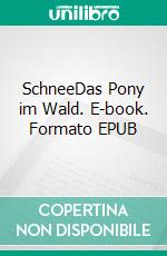 SchneeDas Pony im Wald. E-book. Formato EPUB ebook