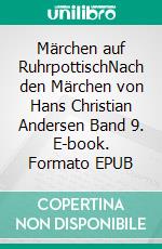 Märchen auf RuhrpottischNach den Märchen von Hans Christian Andersen Band 9. E-book. Formato EPUB ebook