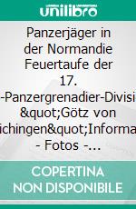 Panzerjäger in der Normandie Feuertaufe der 17. SS-Panzergrenadier-Division &quot;Götz von Berlichingen&quot;Information - Fotos - Roman - Zeitgeschichte Zweiter Weltkrieg. E-book. Formato EPUB ebook