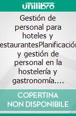 Gestión de personal para hoteles y restaurantesPlanificación y gestión de personal en la hostelería y gastronomía. E-book. Formato EPUB ebook