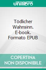 Tödlicher Wahnsinn. E-book. Formato EPUB ebook