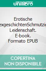 Erotische SexgeschichtenSchmutzige Leidenschaft. E-book. Formato EPUB ebook