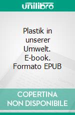 Plastik in unserer Umwelt. E-book. Formato EPUB ebook di Verena Kraus