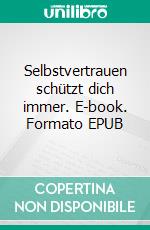 Selbstvertrauen schützt dich immer. E-book. Formato EPUB ebook di Andrea Weise