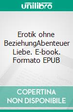 Erotik ohne BeziehungAbenteuer Liebe. E-book. Formato EPUB ebook di Anne Schön