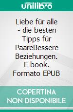 Liebe für alle - die besten Tipps für PaareBessere Beziehungen. E-book. Formato EPUB ebook di Kathrin Ferraros