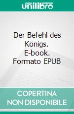 Der Befehl des Königs. E-book. Formato EPUB