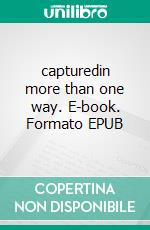 capturedin more than one way. E-book. Formato EPUB ebook