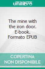 The mine with the iron door. E-book. Formato EPUB ebook di Harold Bell Wright