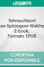 Sehnsuchtsort TegernseeTegernsee-Spitzingsee-Walchensee-Wendelstein. E-book. Formato EPUB ebook