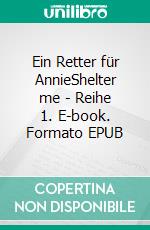 Ein Retter für AnnieShelter me - Reihe 1. E-book. Formato EPUB ebook di Nicky Anderson