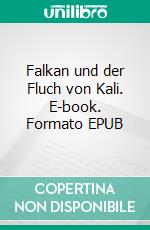 Falkan und der Fluch von Kali. E-book. Formato EPUB ebook di Gerhard Krieg