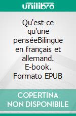 Qu'est-ce qu'une penséeBilingue en français et allemand. E-book. Formato EPUB ebook di Dietmar Dressel