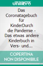 Das Coronatagebuch für KinderDurch die Pandemie - Das etwas andere Kinderbuch in Vers- und Reimform. E-book. Formato EPUB ebook