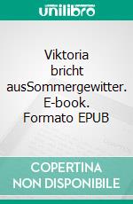 Viktoria bricht ausSommergewitter. E-book. Formato EPUB ebook di Viola Marschall