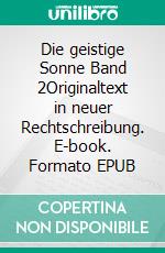 Die geistige Sonne Band 2Originaltext in neuer Rechtschreibung. E-book. Formato EPUB ebook di Jakob Lorber