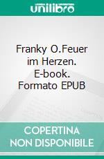 Franky O.Feuer im Herzen. E-book. Formato EPUB ebook di Tanja Wagner