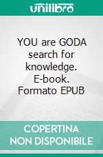 YOU are GODA search for knowledge. E-book. Formato EPUB ebook